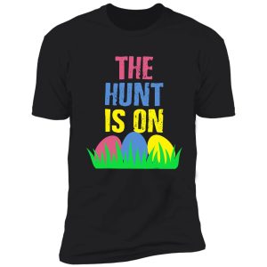 the hunt is on easter egg hunt funny shirt
