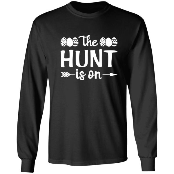 the hunt is on funny easter day egg long sleeve