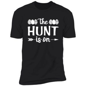 the hunt is on funny easter day egg shirt
