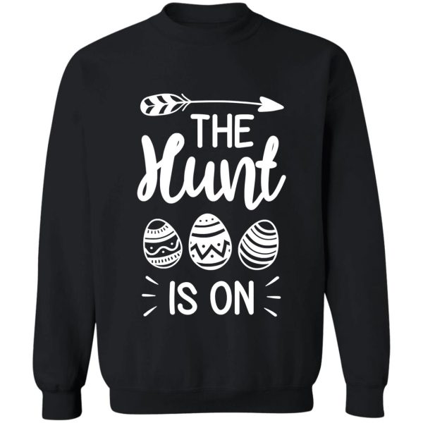 the hunt is on funny easter day egg sweatshirt