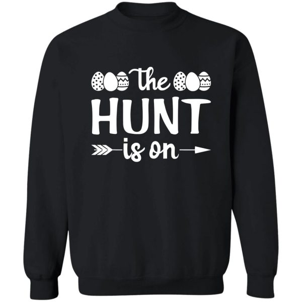 the hunt is on funny easter day egg sweatshirt