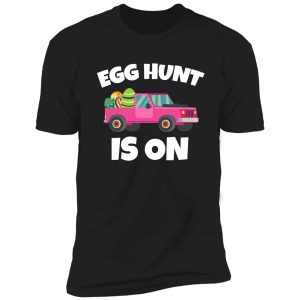 the hunt is on i hunting colored eggs shirt