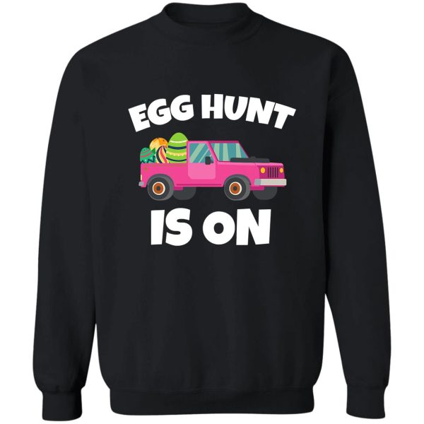 the hunt is on i hunting colored eggs sweatshirt