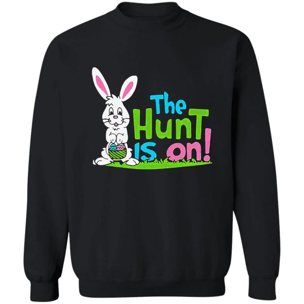 the hunt is on rabbit bunny funny sweatshirt