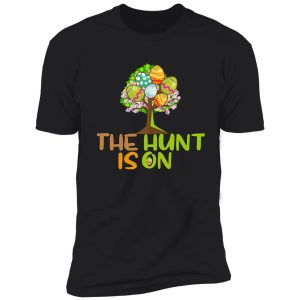 the hunt is on shirt