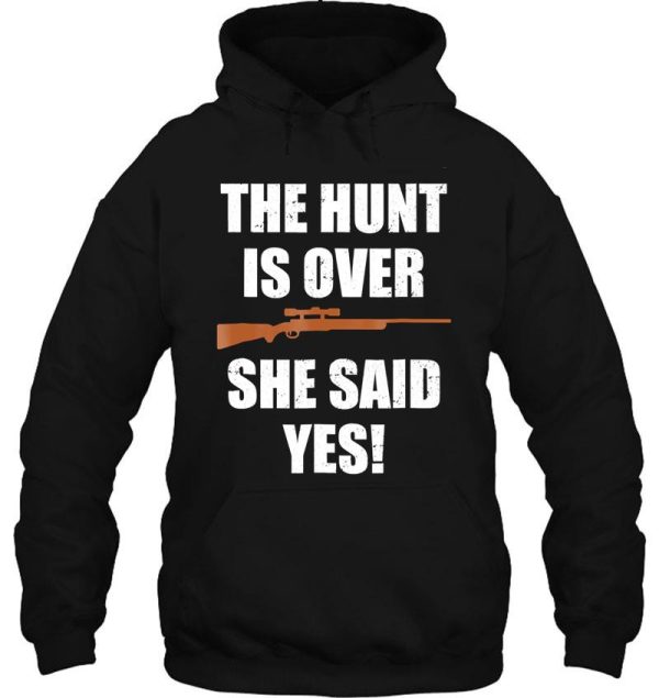 the hunt is over she said yes funny hoodie