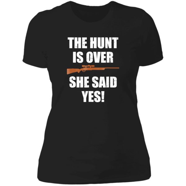 the hunt is over she said yes funny lady t-shirt
