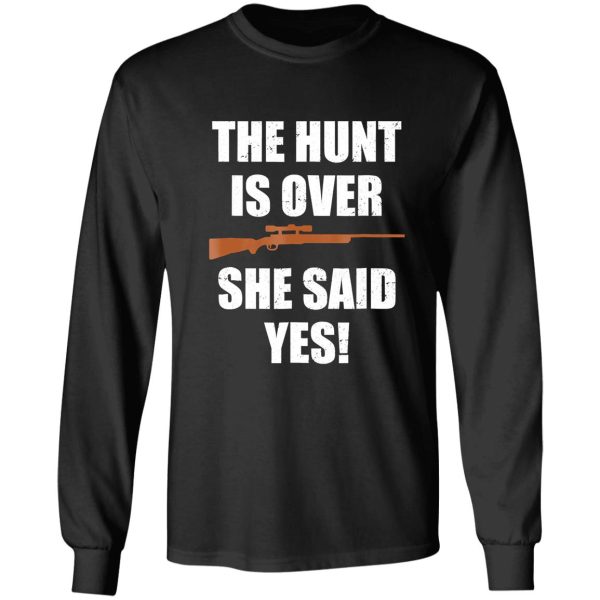 the hunt is over she said yes funny long sleeve