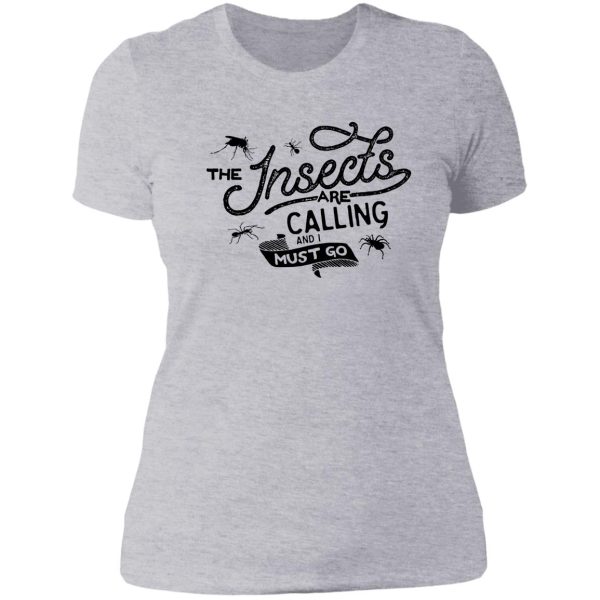 the insects are calling and i must go lady t-shirt