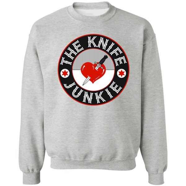 the knife junkie sweatshirt