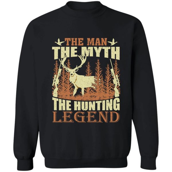 the man the myth the hunting legend sweatshirt