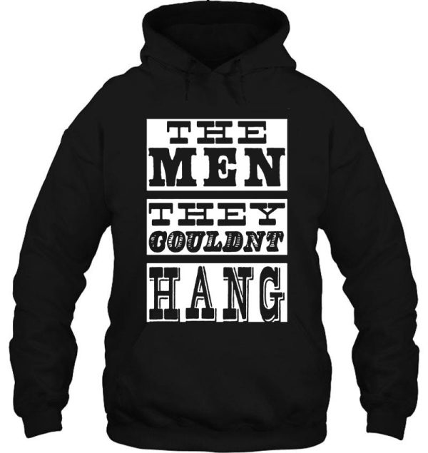 the men they could&#39nt hang t shirt hoodie