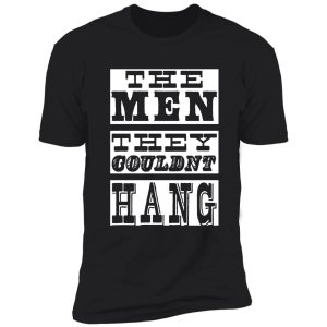 the men they could'nt hang t shirt shirt