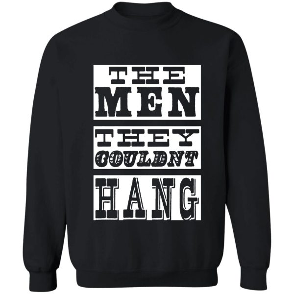 the men they could&#39nt hang t shirt sweatshirt