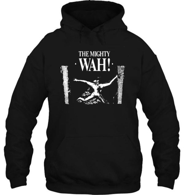 the mighty wah t shirt hoodie