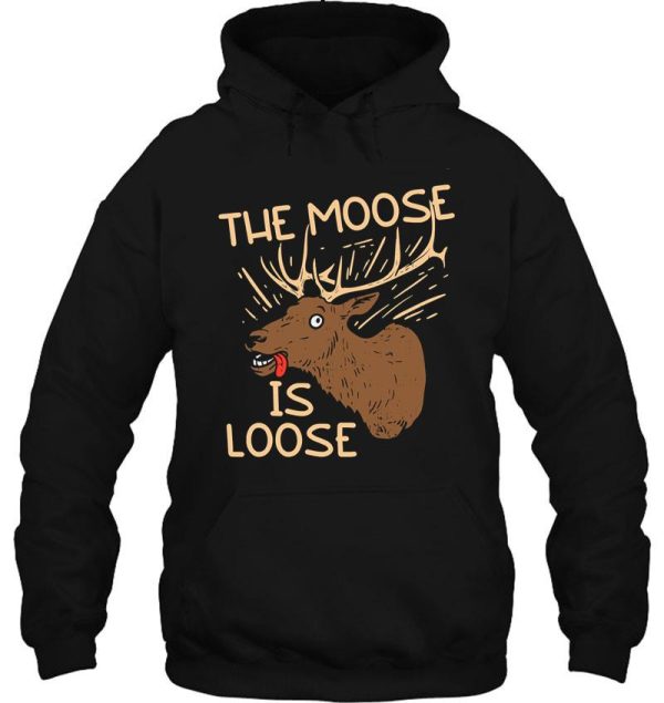 the moose is loose funny deer hunting hoodie