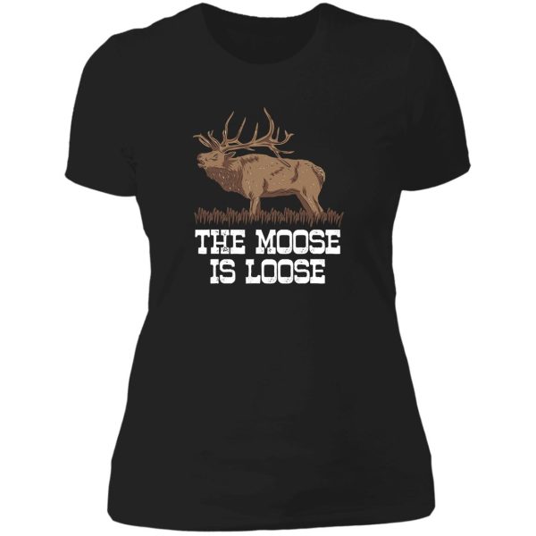 the moose is loose funny deer hunting lady t-shirt