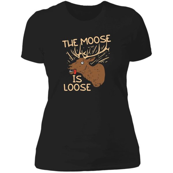 the moose is loose funny deer hunting lady t-shirt