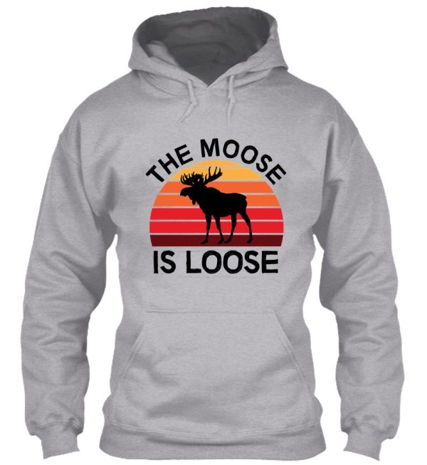 the moose is loose hoodie