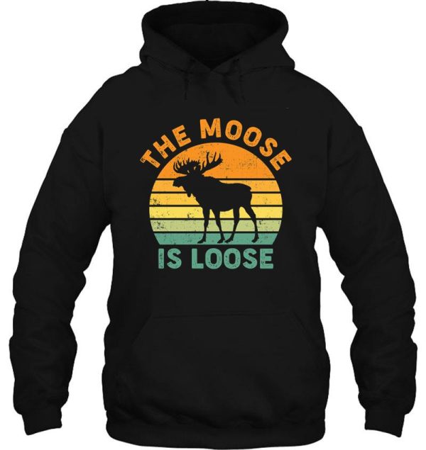 the moose is loose hoodie