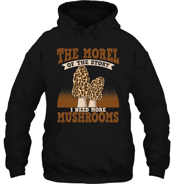 the morel of the story wild mushrooms hoodie