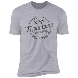 the mountains are calling and i must go shirt