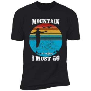 the mountains are calling and i must go shirt