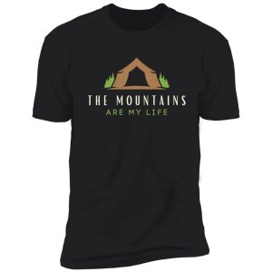 the mountains are my life, camping. shirt