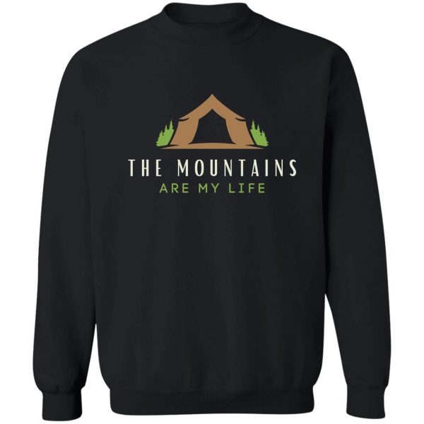 the mountains are my life camping. sweatshirt