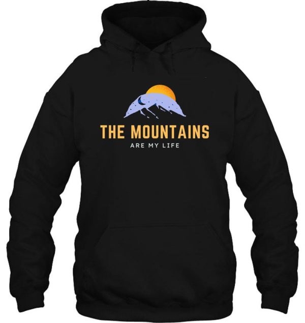 the mountains are my life hiking hike more hoodie