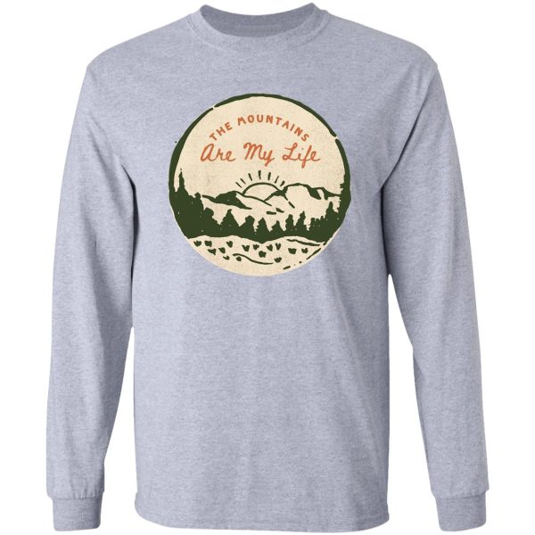 the mountains are my life hiking. long sleeve