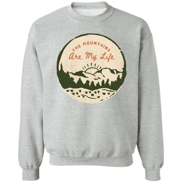 the mountains are my life hiking. sweatshirt