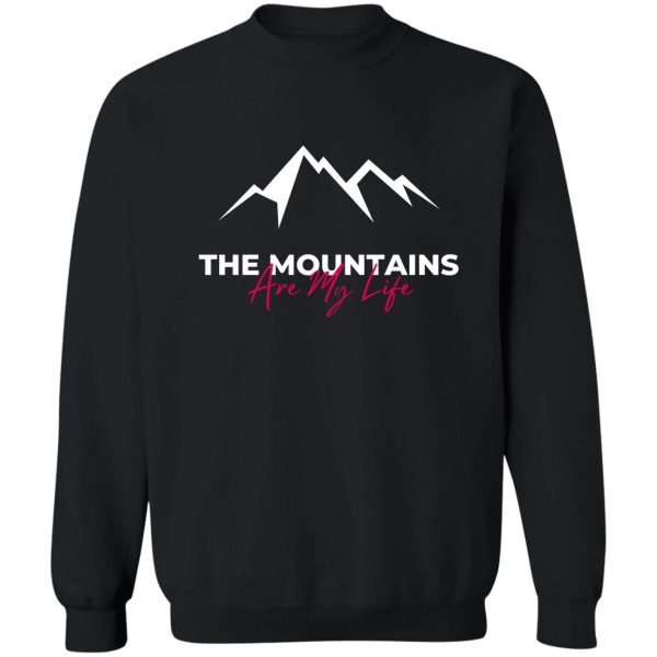 the mountains are my life sweatshirt