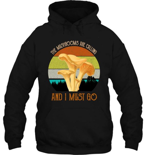 the mushrooms are calling and i must go hoodie