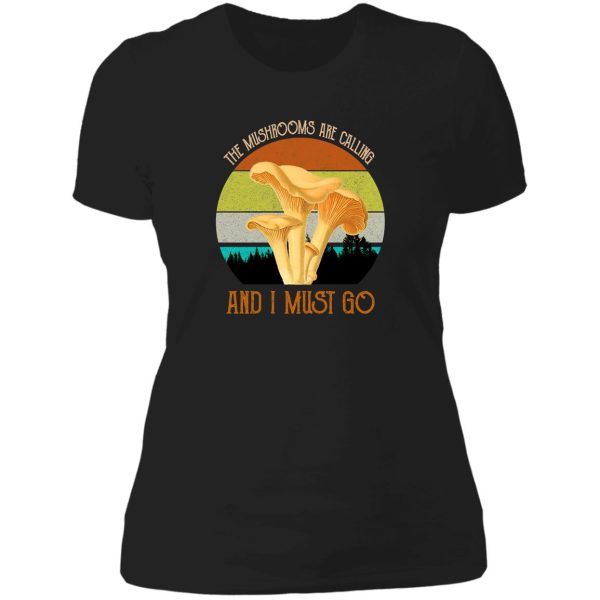 the mushrooms are calling and i must go lady t-shirt
