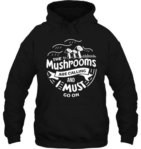 the mushrooms are calling and i must go shirt gift hoodie