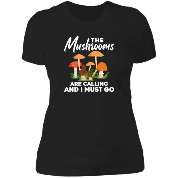 the mushrooms are calling i must go lady t-shirt