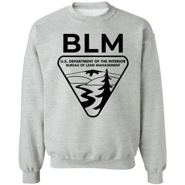 the original blm -- bureau of land management (black) sweatshirt