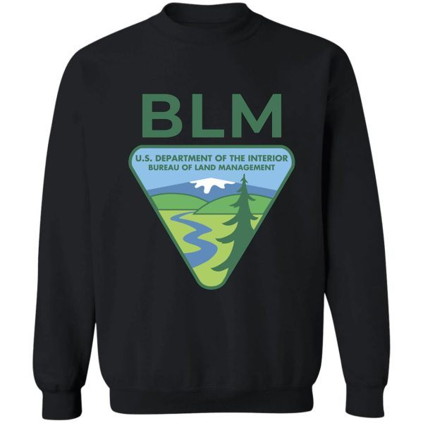the original blm -- bureau of land management (original colors) sweatshirt