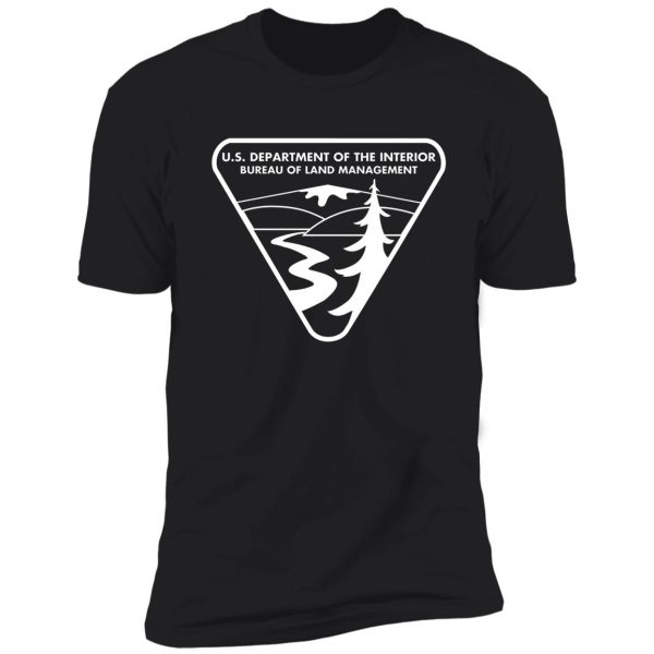 the original blm -- bureau of land managment (white) shirt