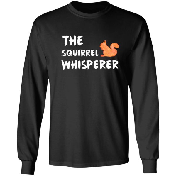 the squirrel whisperer - squirrel lover long sleeve