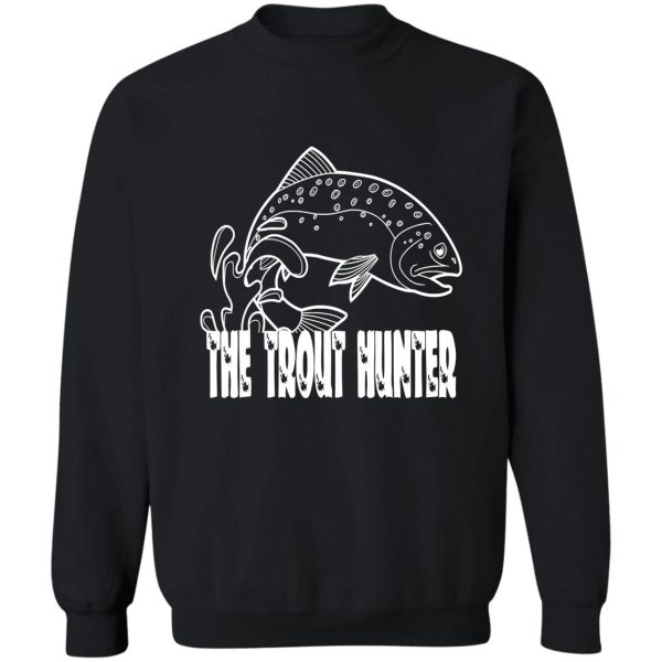 the trout hunter funny natural hunting sweatshirt