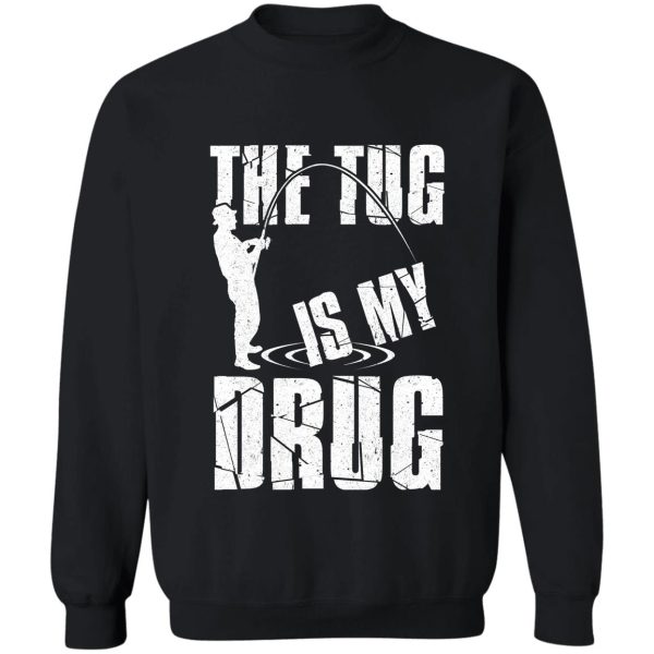 the tug is my drug sweatshirt