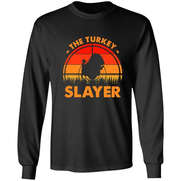 the turkey slayer funny turkey hunter long sleeve
