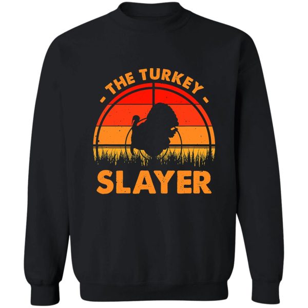 the turkey slayer funny turkey hunter sweatshirt