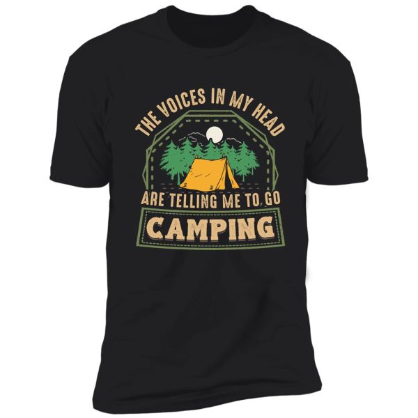 the voices in my head are telling me to go camping shirt