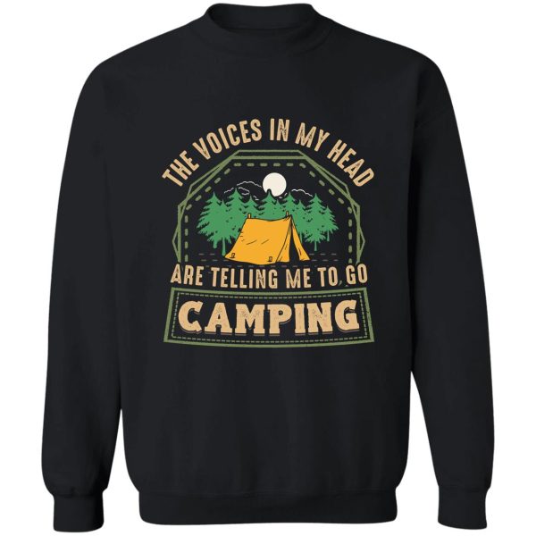 the voices in my head are telling me to go camping sweatshirt