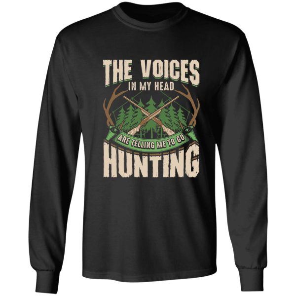 the voices in my head are telling me to go hunting long sleeve