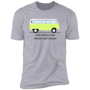 the wheels go round and round shirt