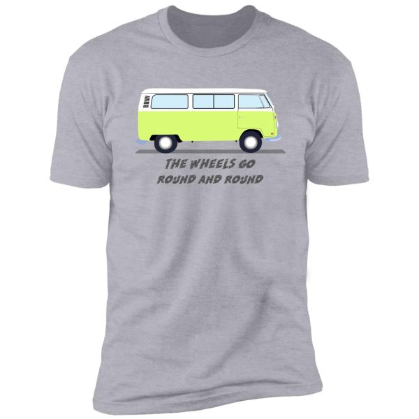 the wheels go round and round shirt